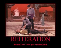 Reiteration --- He's dead, Jim - I mean Spock - He's dead, Spock.