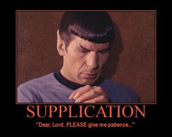 Supplication --- Dear, Lord. PLEASE give me patience...