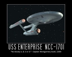 USS Enterprise NCC-1701 --- No bloody A,B,C or D - Captain Montgomery Scott, 2369AD