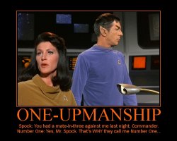 One-Upmanship --- Spock: You had a mate-in-three against me last night, Commander.  Number One: Yes, Mr. Spock. That's WHY they call me Number One...