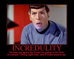 Incredulity --- He beat me again! By Surak! I'm going to kill him! I'll contact T'Pring right now. She'll know what to do.