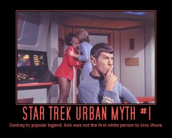 Star Trek Urban Myth #1 --- Contray to popular legend, Kirk was not the first white person to kiss Uhura.