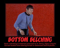 Bottom Belching --- Spock, submitting to treatment prescribed by Dr. McCoy, begins using his accrued vacation time relieving himself on abandoned Class-M planets...