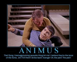 Animus --- That flying, fried-egg-looking parasite thing bit me! I believe they're the larva of the horta, Jim! Kill them! Strike back! Avenge! Oh, the pain! The pain!