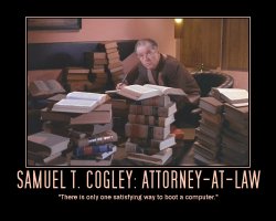 Samuel T. Cogley: Attorney-at-Law --- There is only one satisfying way to boot a computer.