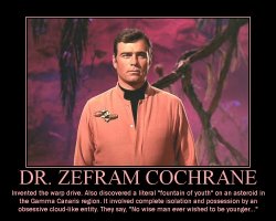 Dr. Zefram Cochrane --- Invented the warp drive. Also discovered a literal 'fountain of youth' on an asteriod in the Gamma Canaris region. It involved complete isolation and possession by an obsessive cloud-like entity. They say, 'No wise man ever wished to be younger...'