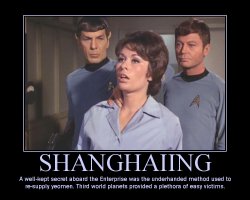 Shanghaiing --- A well-kept secret aboard the Enterprise was the underhanded method used to re-supply yeomen. Third world planets provided a plethora of easy victims.