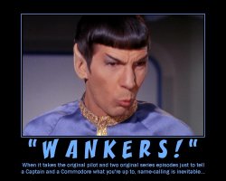 Wankers! --- When it takes the original pilot and two original series episodes just to tell a Captain and a Commodore what you're up to, name-calling is inevitable...