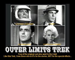 Outer Limits --- Four of the original cast also went to the Limit. Like Star Trek, I love these old sci-fi's for the stories, NOT for the special effects...
