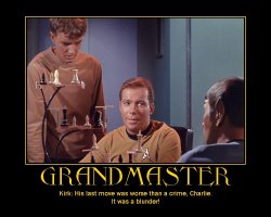 Grandmaster --- Kirk: His last move was worse than a crime, Charlie. It was a blunder!