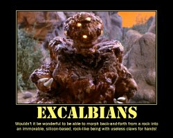Excalbians --- Wouldn't it be wonderful to be able to morph back-and-forth from a rock into an immovable, silicon-based, rock-like being with useless claws for hands!