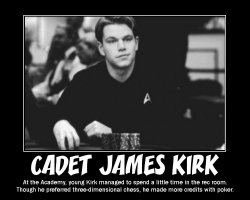 Cadet James Kirk --- At the Academy, young Kirk managed to spend a little time in the rec room. Though he preferred three-dimensional chess, he made more credits with poker.