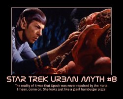 Star Trek Urban Myth #8 --- The Reality of it was that Spock was never repulsed by ythe Horta. I mean, come on. She looks just like a giant hamburger pizza!
