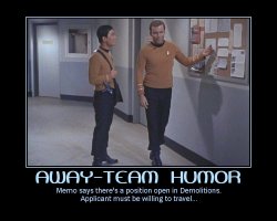 Away Team Humor --- Memo says there's a position open in Demolitions. Applicant must be willing to travel...