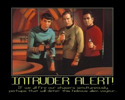 Intruder Alert! --- If we all fire our phasers simultaneously, perhaps that will deter this hideous alien voyeur...