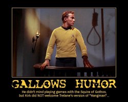 Gallows Humor --- He didn't mind playing games with the Squire of Gothos, but Kirk did NOT welcome Trelane's version of 'Hangman'...