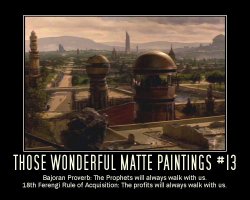 Those Wonderful Matte Paintings #13 --- Bajoran Proverb: The Prophets will always walk with us.  18th Ferengi Rule of Acquisition: The profits will always walk with us.