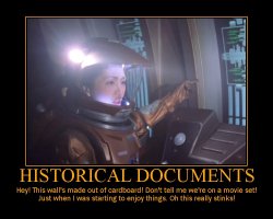 Historical Documents --- Hey! This wall's made out of cardboard! Don't tell me we're on a movie set! Just when I was starting to enjoy things. Oh this really stinks!