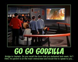 Go Go Godzilla --- Bridge to Captain. Do you recall the Gorn that you defeated last week, Sir? Well, his parent is on the main viewscreen and would like to speak to you...
