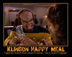 Klingon Happy Meal --- 'I don't like Soylent Green cause it's human - I like it cause it's GOOD!'
