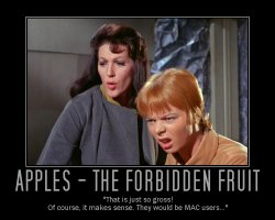 Apples - The Forbidden Fruit --- 'That is just so gross! Of course, it makes sense. They would be MAC users...'