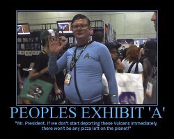 Peoples Exhibit 'A' --- 'Mr. President. If we don't start deporting these Vulcans immediately, there won't be any pizza left on the planet!'