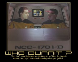 Who Dunnit? --- They didn't know that resent modifications to the Ship’s Shuttlepods caused them to produce an embarrassing noise upon ignition…