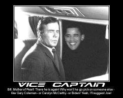 Vice Captain --- Bill: Mother of Pearl! There he is again! Why won't he go pick on someone else - like Gary Coleman - or Carolyn McCarthy - or Biden! Yeah, I'll suggest Joe!