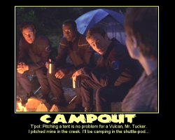 Campout --- T'pol: Pitching a tent is no problem for a Vulcan, Mr. Tucker. I pitched mine in the creek. I'll be camping in the shuttle-pod...