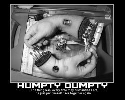 Humpty Dumpty --- The thing was, every time they dismantled Lore, he just put himself back together again...