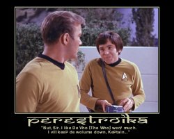 Perestroika --- 'But, Sir. I like De Vho [The Who] wery much. I vill keep de wolume down, Keptain...'