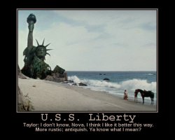 U.S.S. Liberty --- Taylor: I don't know, Nova. I think it looks better this way. More rustic; antiquish. Ya know what I mean?