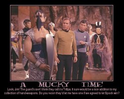 A Mucky Time --- Look, Jim! The guard's axe! I think they call it a Trillpa. It sure would be a nice addition to my collection of hand-weapons. Do you recon they'd let me have one if we agreed to let Spock win?