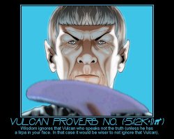 Vulcan Proverb No. (-5;(2k+1)p) --- Wisdom ignores that Vulcan who speaks not the truth - unless he has a lirpa in your face. In that case it would be wiser to not ignore that Vulcan.