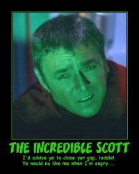 The Incredible Scott --- I'd advise ye ta close yer gap, laddie! Ye would na like me when I'm angry...